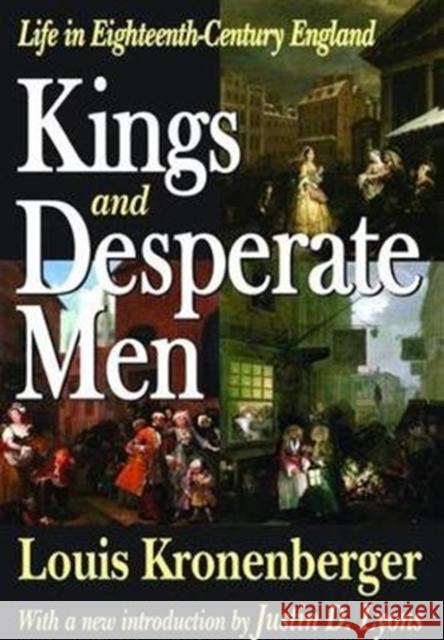 Kings and Desperate Men: Life in Eighteenth-Century England Louis Kronenberger 9781138526747