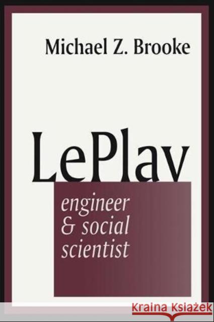 Le Play: Engineer and Social Scientist Michael Brooke 9781138527003