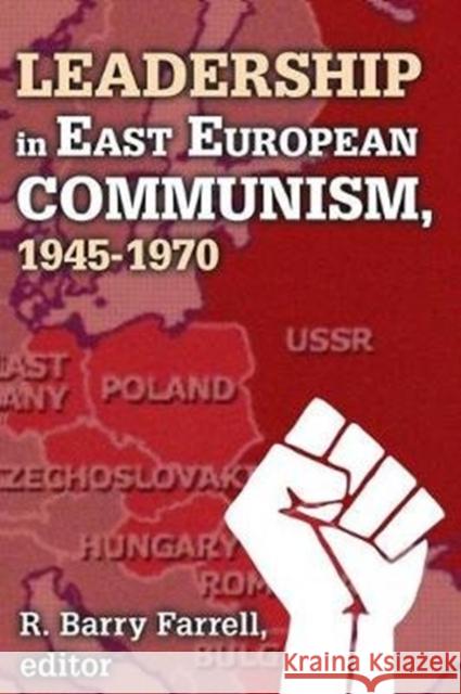 Leadership in East European Communism, 1945-1970 R. Barry Farrell 9781138527034