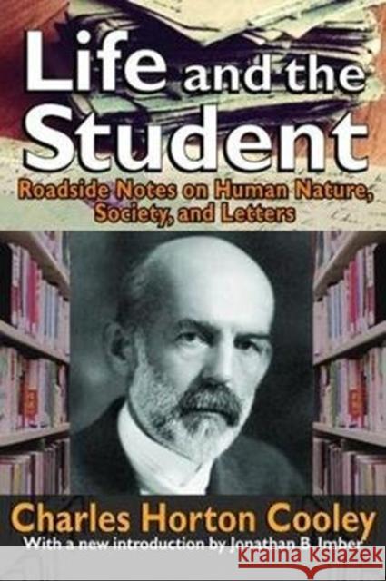 Life and the Student: Roadside Notes on Human Nature, Society, and Letters Carl Friedrich Charles Horton Cooley 9781138527225