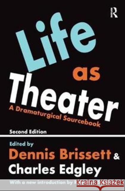 Life as Theater: A Dramaturgical Sourcebook Dennis Brissett 9781138527232