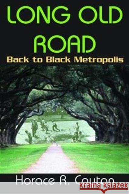 Long Old Road: Back to Black Metropolis Horace Cayton 9781138527317