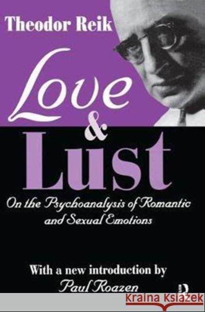 Love and Lust: On the Psychoanalysis of Romantic and Sexual Emotions Theodor Reik 9781138527362 Routledge