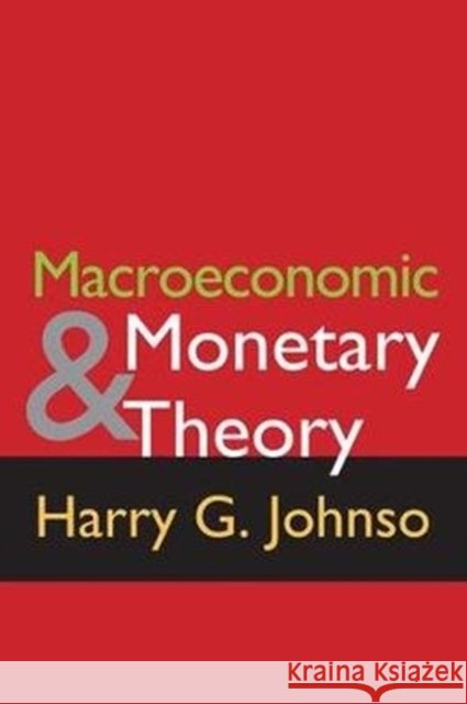 Macroeconomics & Monetary Theory Johnson, Harry G. 9781138527393 Routledge