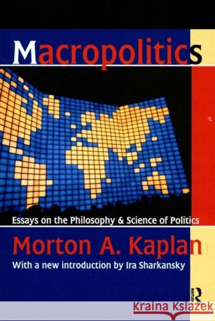 Macropolitics: Essays on the Philosophy and Science of Politics Friedrich Meinecke Morton A. Kaplan 9781138527409 Routledge
