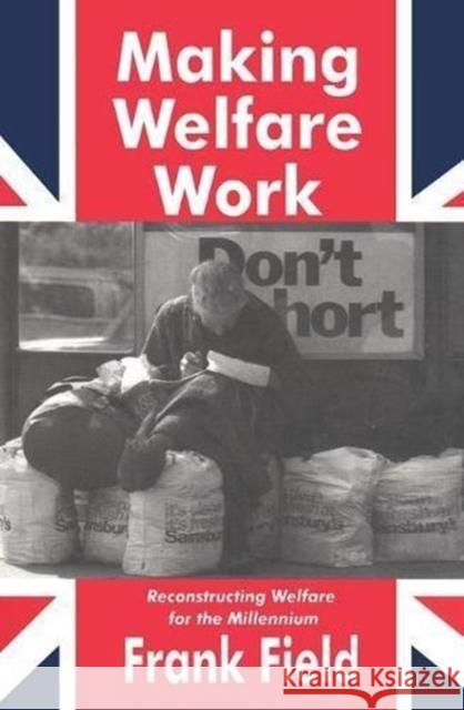 Making Welfare Work: Reconstructing Welfare for the Millennium Valerie Jenness Frank Field 9781138527508 Routledge