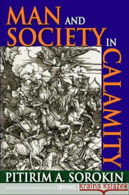 Man and Society in Calamity Pitirim a. Sorokin Irving Louis Horowitz 9781138527522