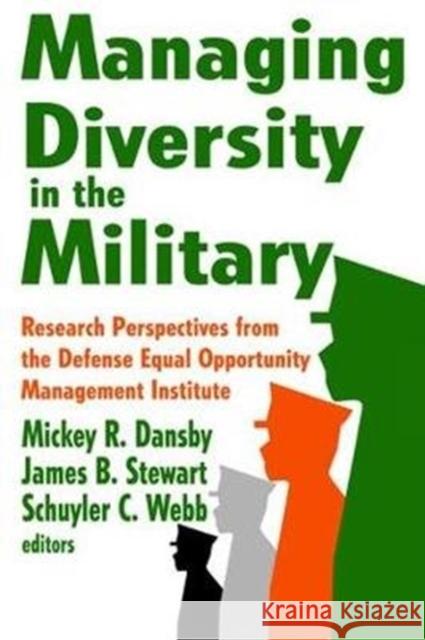 Managing Diversity in the Military: Research Perspectives from the Defense Equal Opportunity Management Institute James Stewart 9781138527591