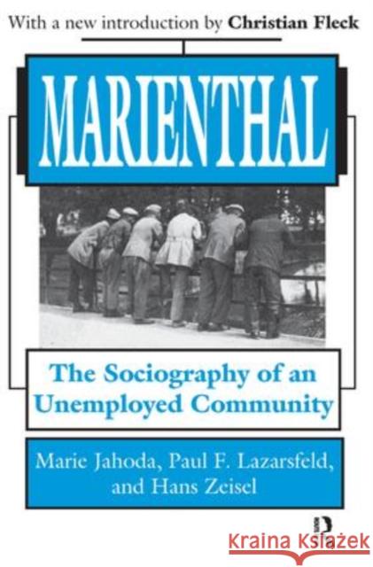Marienthal: The Sociography of an Unemployed Community Marie Jahoda Paul F. Lazarsfeld Hans Zeisel 9781138527645 Routledge