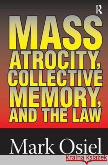 Mass Atrocity, Collective Memory, and the Law Michael Curtis Mark J. Osiel 9781138527720 Routledge