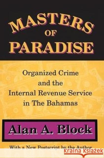 Masters of Paradise: Organised Crime and the Internal Revenue Service in the Bahamas Alan Block 9781138527744 Routledge
