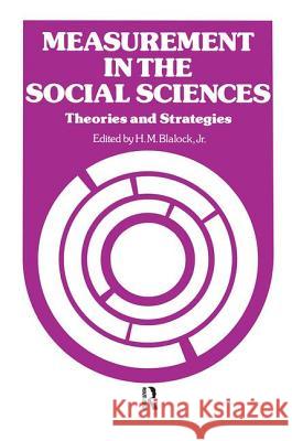 Measurement in the Social Sciences: Theories and Strategies Blalock, Hubert M. 9781138527799 Routledge