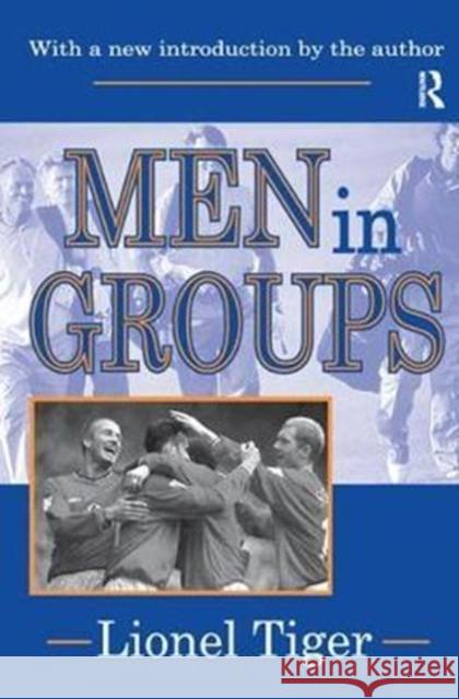 Men in Groups Lionel Tiger 9781138527935 Routledge