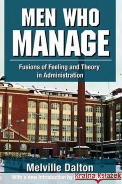 Men Who Manage: Fusions of Feeling and Theory in Administration Melville Dalton 9781138527959 Routledge