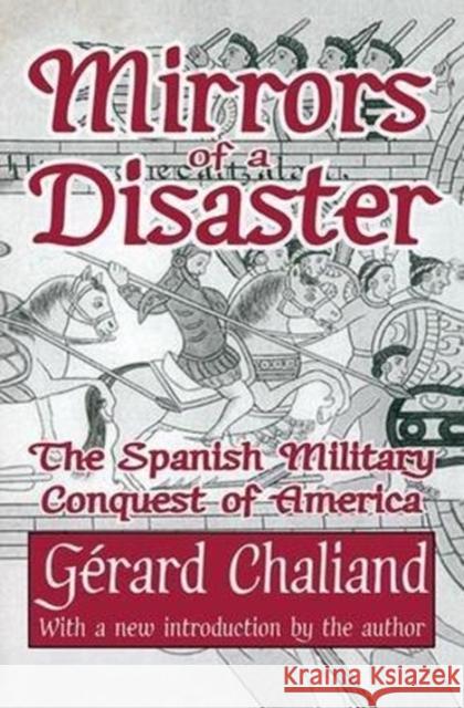 Mirrors of a Disaster: The Spanish Military Conquest of America Gerard Chaliand 9781138528178 Routledge
