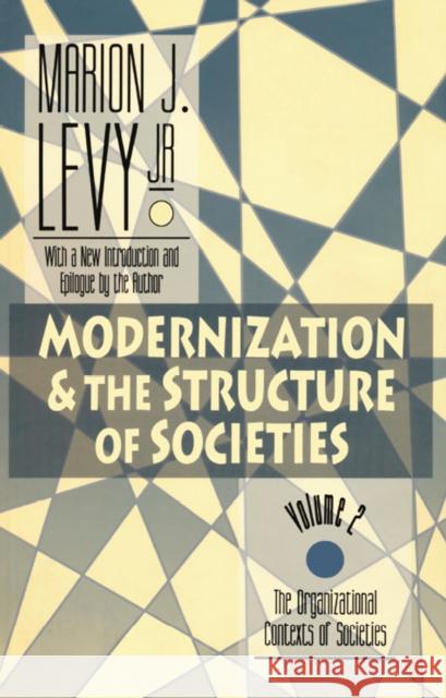 Modernization and the Structure of Societies: The Organisational Contexts of Societies Levy Jr, Marion J. 9781138528253 Taylor and Francis