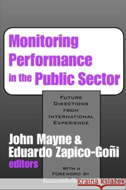 Monitoring Performance in the Public Sector: Future Directions from International Experience John Winston Mayne 9781138528284