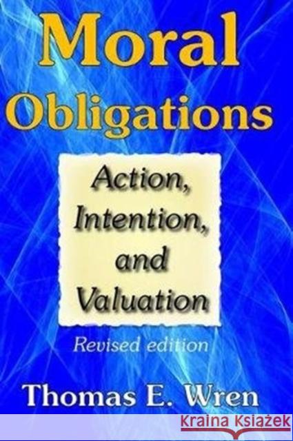 Moral Obligations: Action, Intention, and Valuation Carol Harding Thomas E. Wren 9781138528345 Routledge