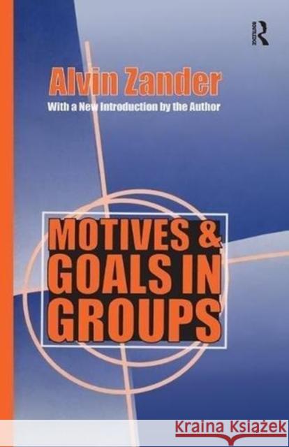 Motives and Goals in Groups Alvin Zander 9781138528437