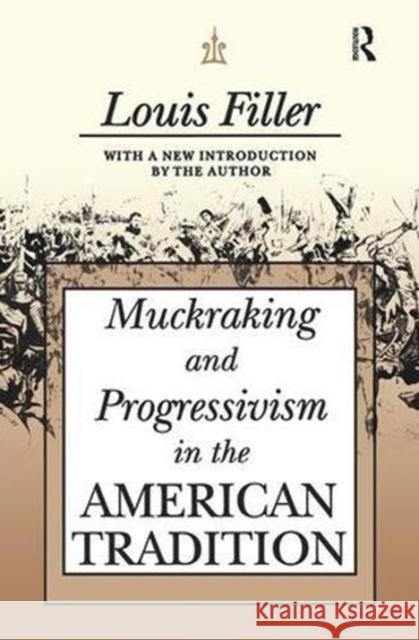 Muckraking and Progressivism in the American Tradition Louis Filler 9781138528468 Routledge