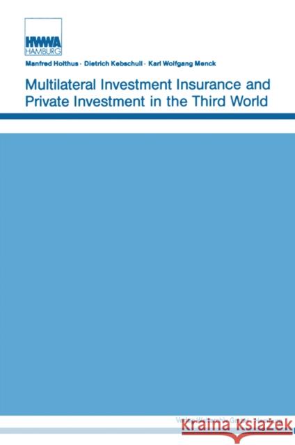 Multilateral Investment Insurance and Private Investment in the Third World Manfred Holthus 9781138528475 Taylor and Francis
