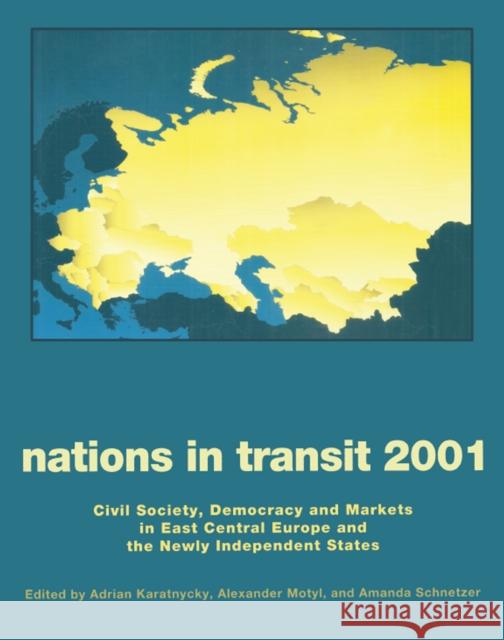 Nations in Transit - 2000-2001: Civil Society, Democracy and Markets in East Central Europe and Newly Independent States Motyl, Alexander 9781138528673