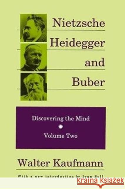 Nietzsche, Heidegger, and Buber: Discovering the Mind, Volume 2 Kaufmann, Walter 9781138528918