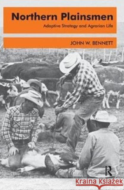 Northern Plainsmen: Adaptive Strategy and Agrarian Life John W. Bennett 9781138528949 Routledge