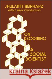 On Becoming a Social Scientist: From Survey Research and Participant Observation to Experimental Analysis Shulamit Reinharz 9781138529069
