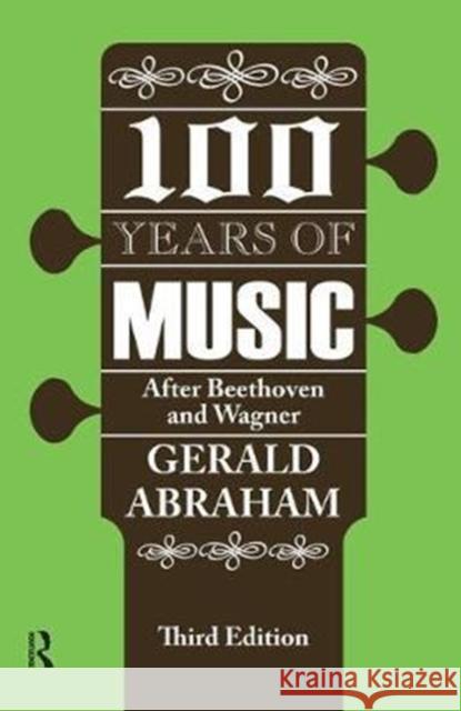 One Hundred Years of Music: After Beethoven and Wagner Gerald Abraham 9781138529281 Routledge