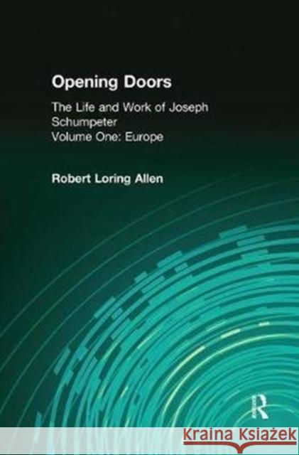 Opening Doors: Life and Work of Joseph Schumpeter: Volume 1, Europe Irving Horowitz Robert Loring Allen 9781138529304 Routledge