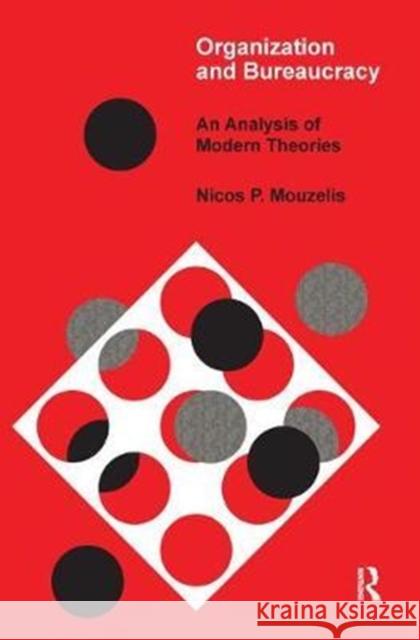 Organization and Bureaucracy: An Analysis of Modern Theories T. a. J. Nicholson Nicos P. Mouzelis 9781138529380 Routledge