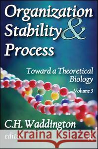 Organization Stability & Process: Toward a Theoretical Biology Waddington, C. H. 9781138529397