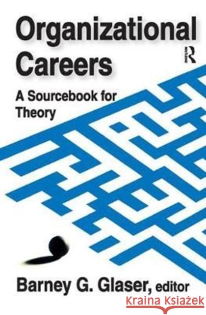 Organizational Careers: A Sourcebook for Theory Barney Glaser 9781138529403 Routledge