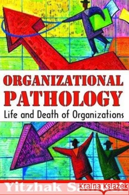 Organizational Pathology: Life and Death of Organizations Nicos P. Mouzelis Yitzhak Samuel 9781138529427 Routledge