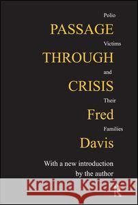 Passage Through Crisis: Polio Victims and Their Families Fred Davis 9781138529564 Routledge
