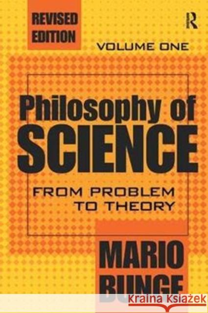 Philosophy of Science: Volume 1, from Problem to Theory Mario Bunge 9781138529830