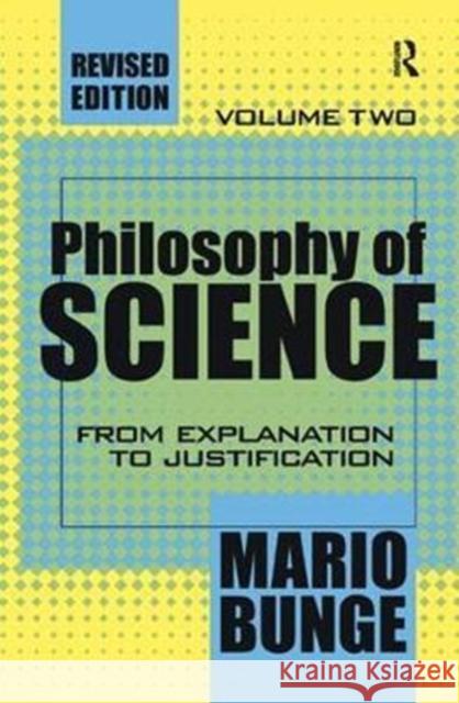 Philosophy of Science: Volume 2, from Explanation to Justification Mario Bunge 9781138529847