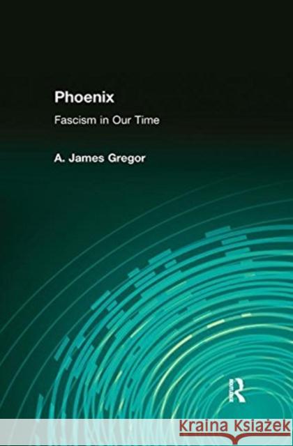 Phoenix: Fascism in Our Time Gregor, A. James 9781138529861 Taylor and Francis