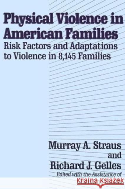 Physical Violence in American Families: Risk Factors and Adaptations to Violence in 8,145 Families Straus, Murray 9781138529878