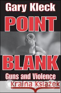 Point Blank: Guns and Violence in America Gary Kleck 9781138529984