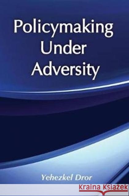 Policymaking Under Adversity Yehezkel Dror 9781138530010 Routledge