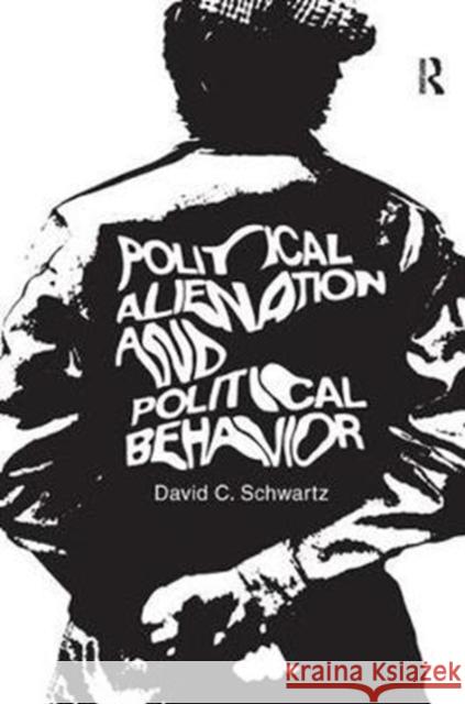 Political Alienation and Political Behavior David C. Schwartz 9781138530027 Routledge