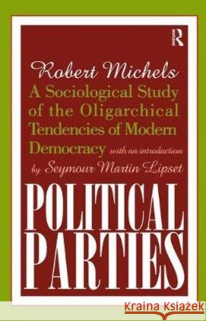 Political Parties: A Sociological Study of the Oligarchical Tendencies of Modern Democracy Arthur Asa Berger Robert Michels 9781138530188