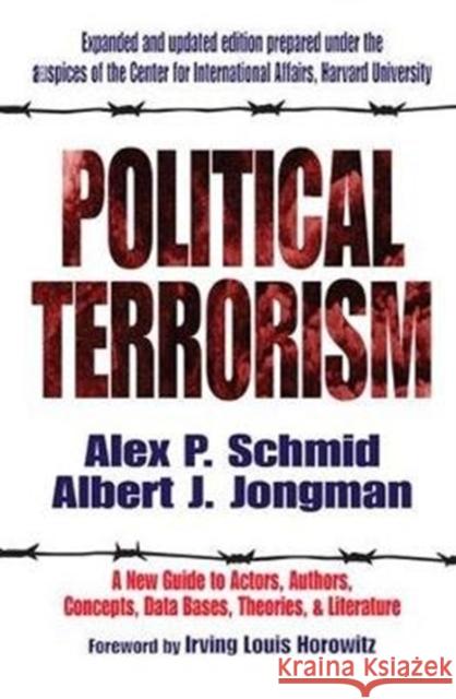 Political Terrorism: A New Guide to Actors, Authors, Concepts, Data Bases, Theories, and Literature A. J. Jongman 9781138530256