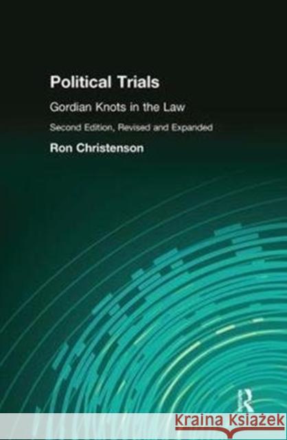 Political Trials: Gordian Knots in the Law Ron Christenson 9781138530263 Routledge