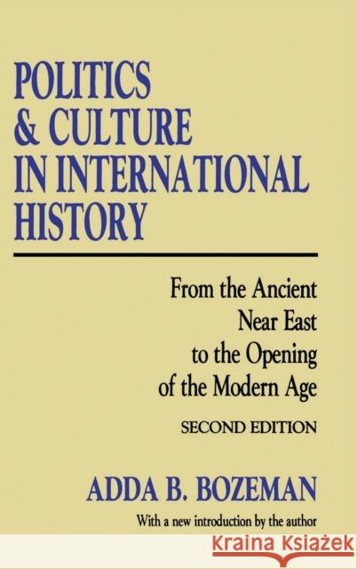 Politics and Culture in International History: From the Ancient Near East to the Opening of the Modern Age Adda B. Bozeman 9781138530300 Routledge