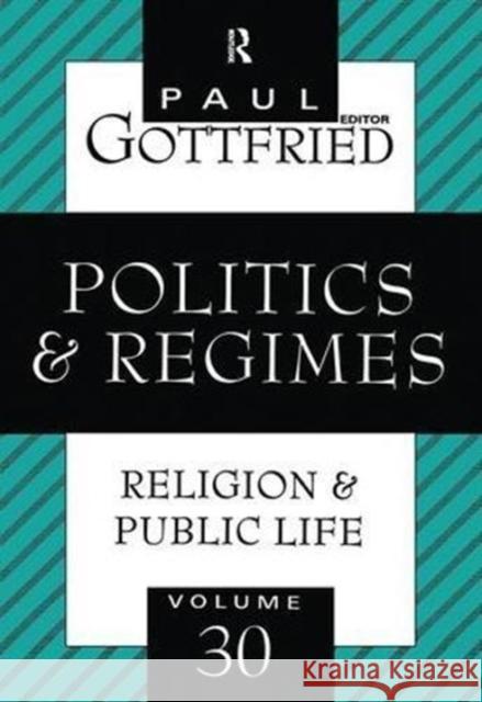 Politics & Regimes: Religion & Public Life Gottfried, Paul 9781138530324