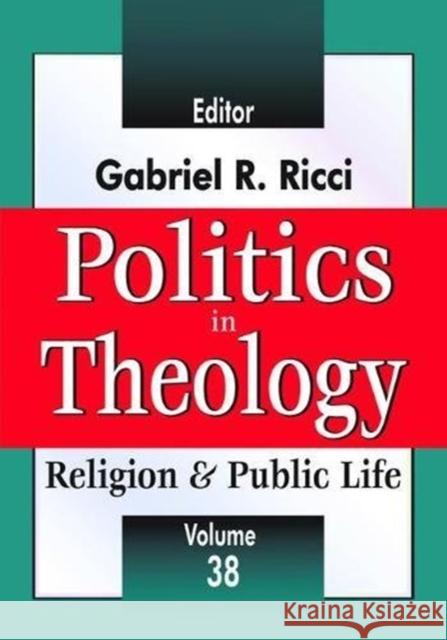 Politics in Theology: Religion & Public Life Ricci, Gabriel R. 9781138530355 Routledge