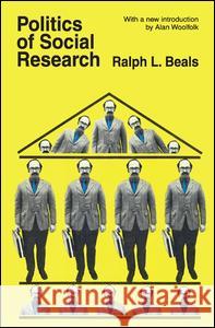 Politics of Social Research Ralph L. Beals Alan Woolfolk 9781138530362 Routledge